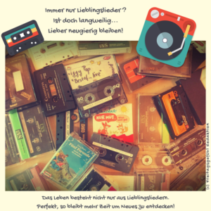 Das Leben ist keine Kassette, sondern ein Radio. Es lebe der Neuanfang ins Ungewisse!